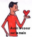 Avoir le coeur sur la main